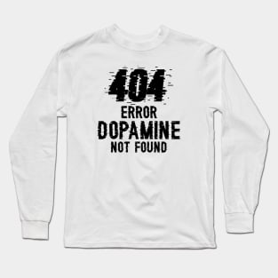 Dopamine Not Found error 404 Long Sleeve T-Shirt